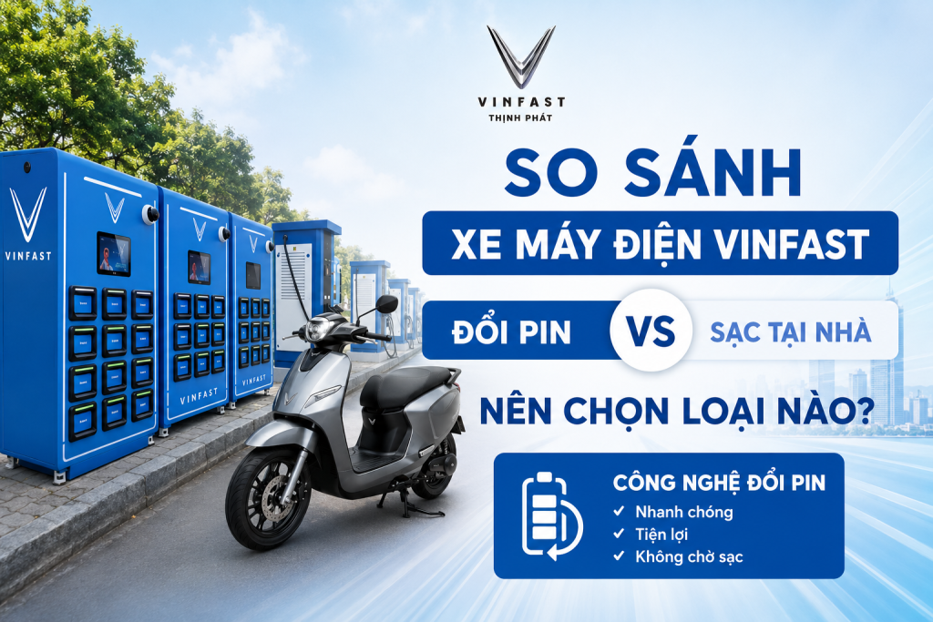 So sánh xe máy điện VinFast đổi pin và xe sạc tại nhà